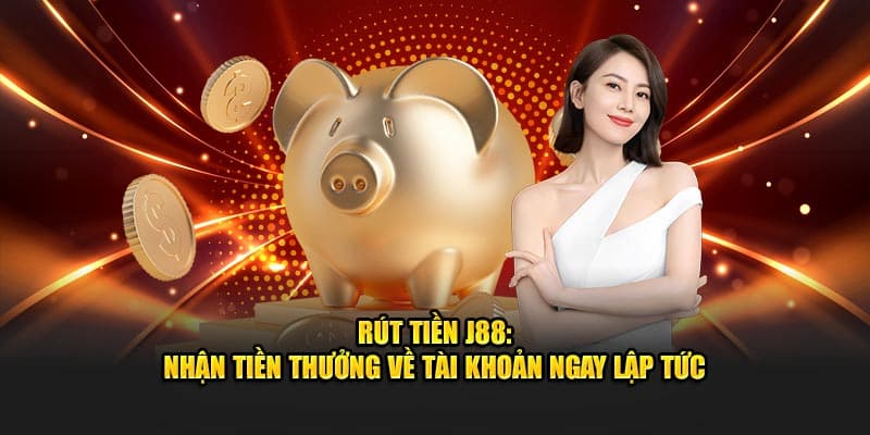 Rút tiền J88 nhanh chóng chỉ khoảng vài phút